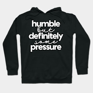 Humble But Definitely Some Pressure Hoodie